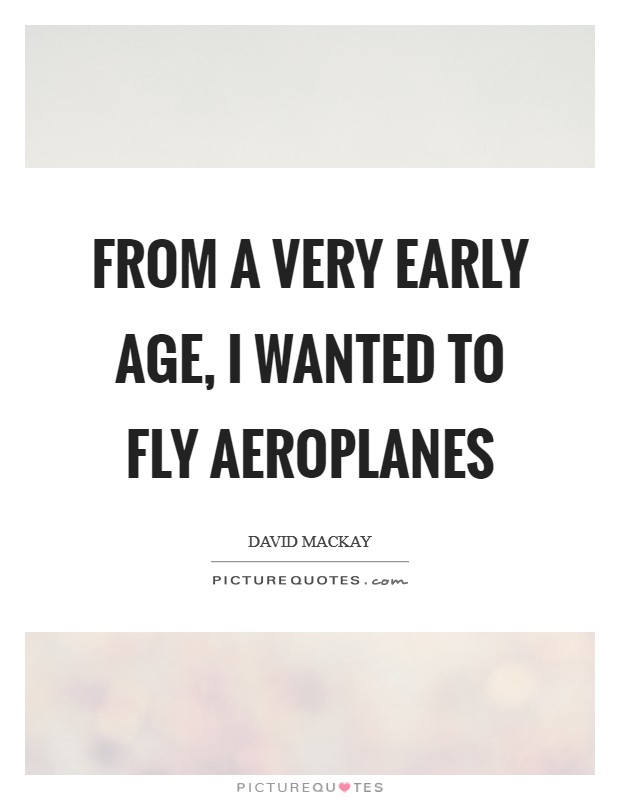 From a very early age, I wanted to fly aeroplanes Picture Quote #1