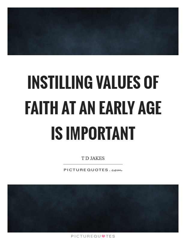 Instilling values of faith at an early age is important Picture Quote #1