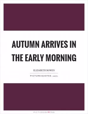Autumn arrives in the early morning Picture Quote #1