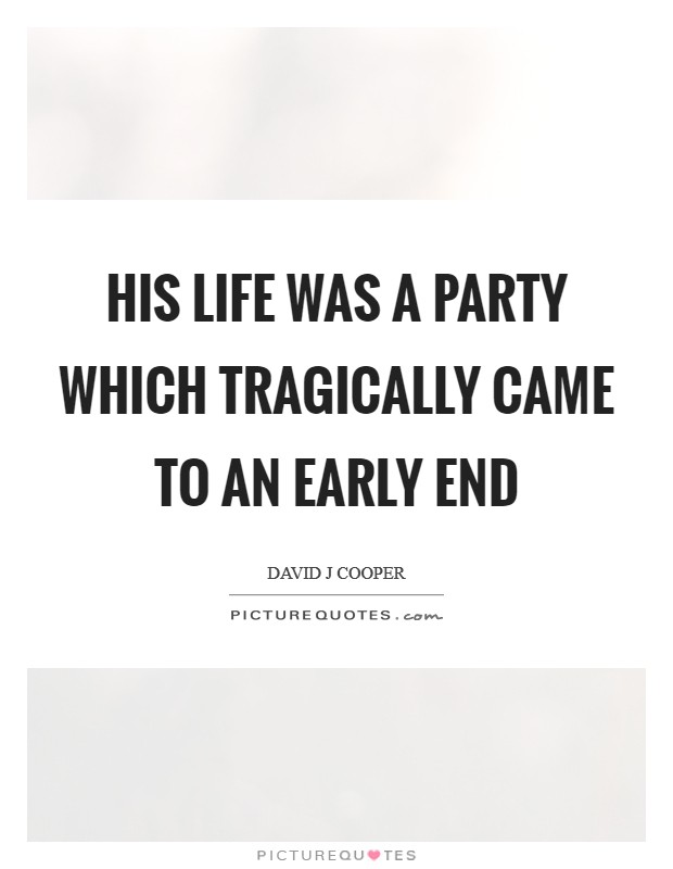 His life was a party which tragically came to an early end Picture Quote #1