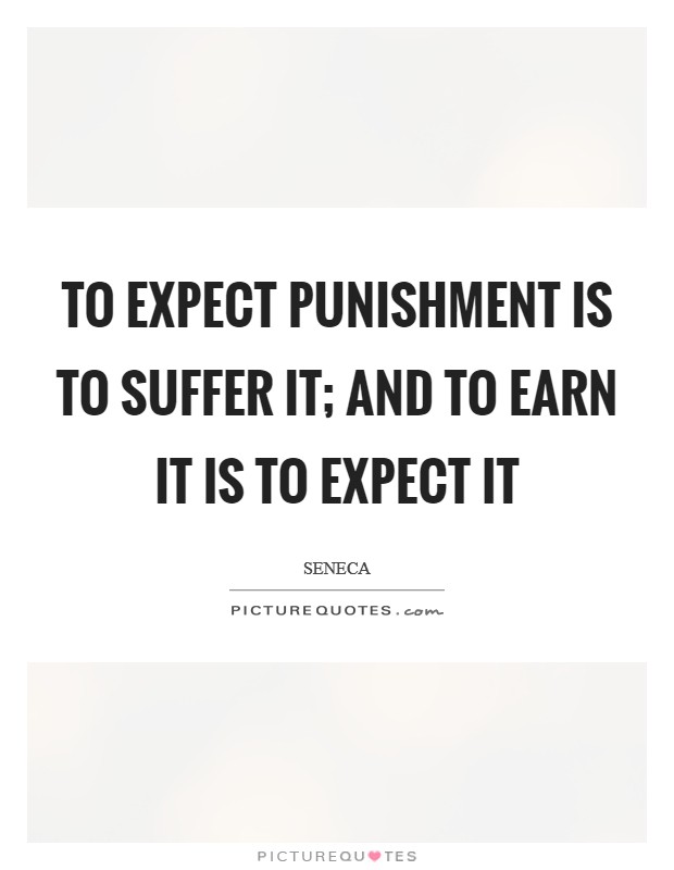 To expect punishment is to suffer it; and to earn it is to expect it Picture Quote #1
