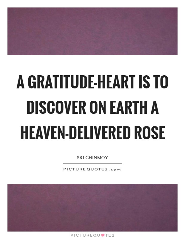 A gratitude-heart Is to discover on earth A Heaven-delivered rose Picture Quote #1