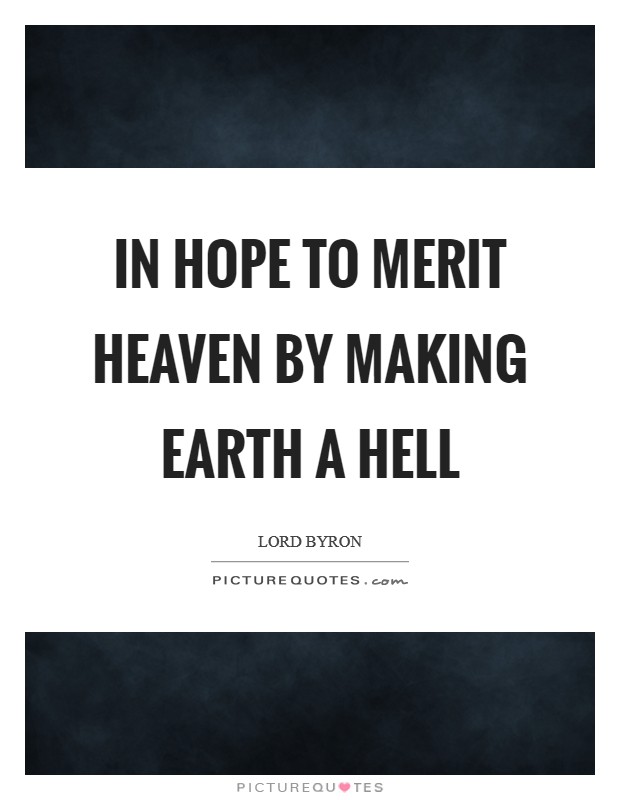 In hope to merit heaven by making earth a hell Picture Quote #1