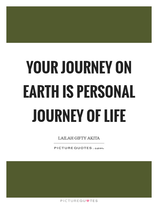 Your journey on earth is personal journey of life Picture Quote #1