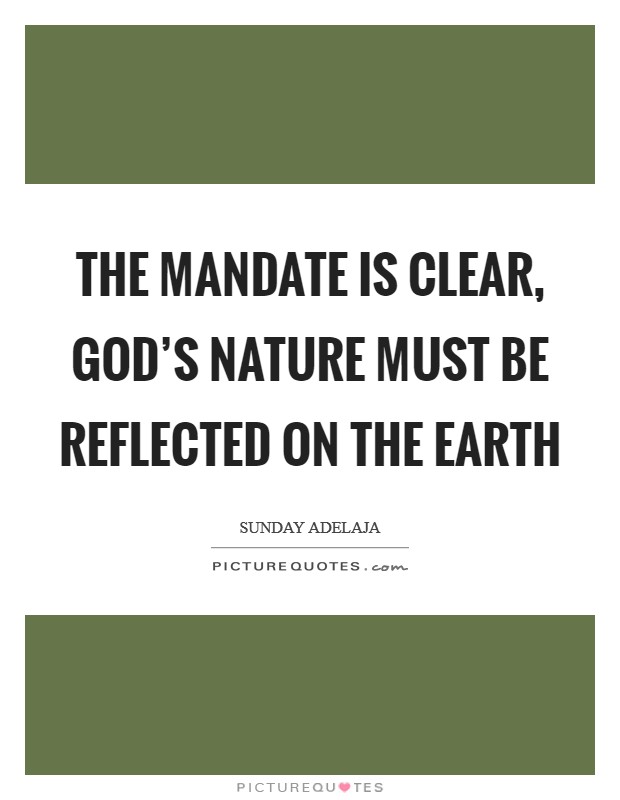 The mandate is clear, God's nature must be reflected on the earth Picture Quote #1