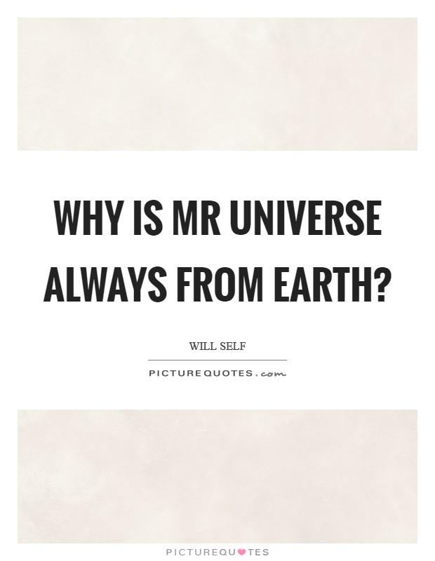 Why is Mr Universe always from Earth? Picture Quote #1