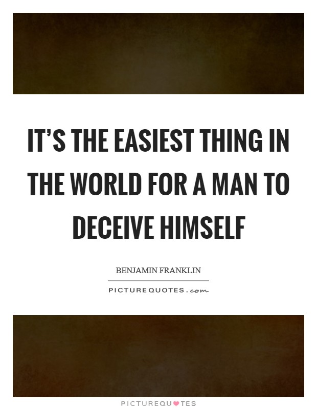 It’s the easiest thing in the world for a man to deceive himself Picture Quote #1