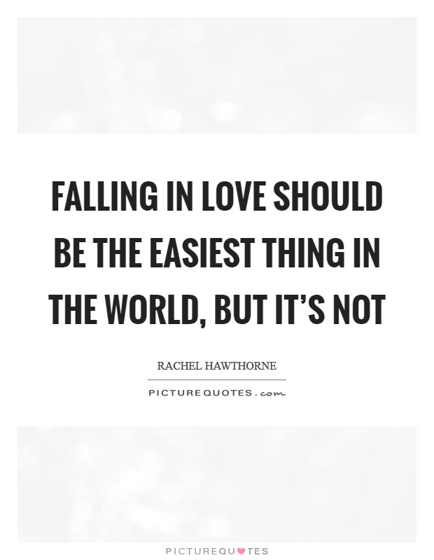 Falling in love should be the easiest thing in the world, but it’s not Picture Quote #1