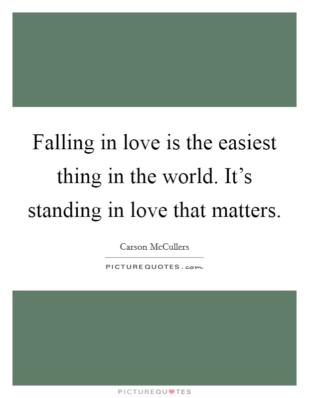 Falling in love is the easiest thing in the world. It’s standing in love that matters Picture Quote #1