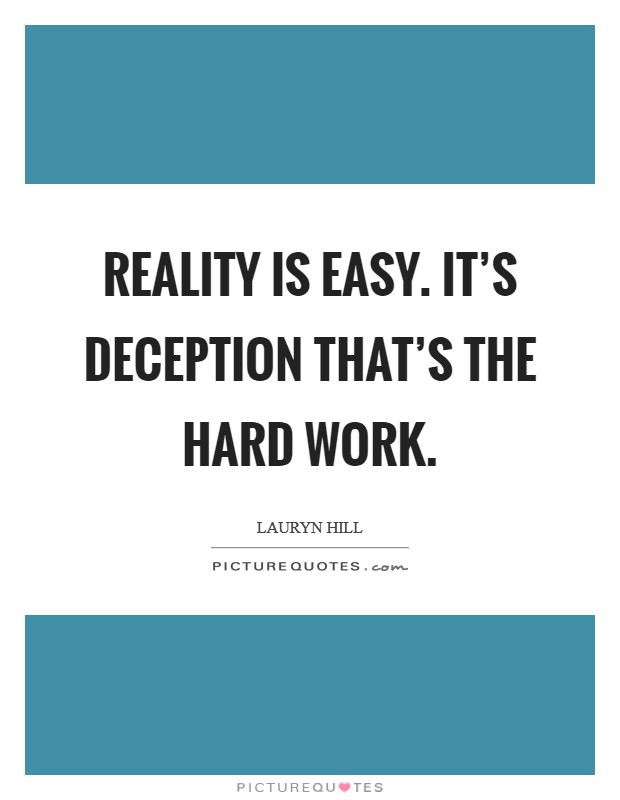 Reality is easy. It's deception that's the hard work. Picture Quote #1