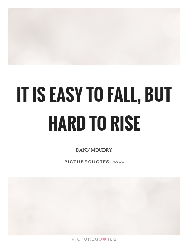 It is easy to fall, but hard to rise Picture Quote #1