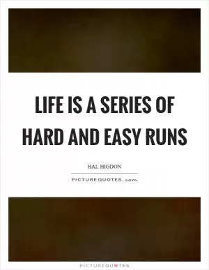 Life is a series of hard and easy runs Picture Quote #1