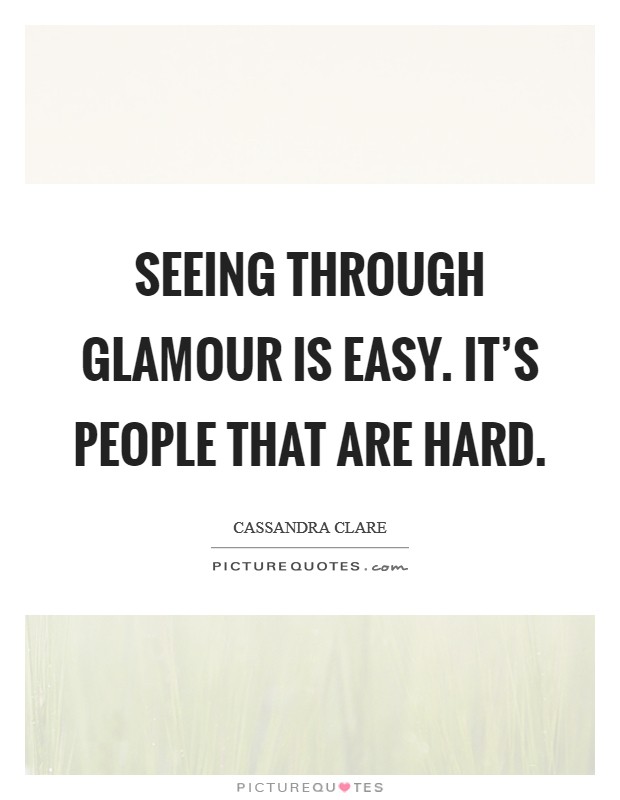 Seeing through glamour is easy. It's people that are hard. Picture Quote #1