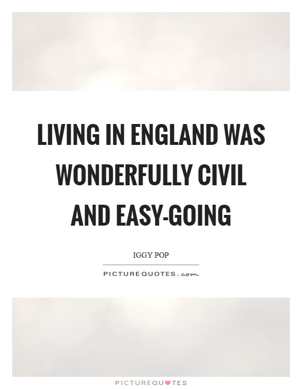 Living in England was wonderfully civil and easy-going Picture Quote #1