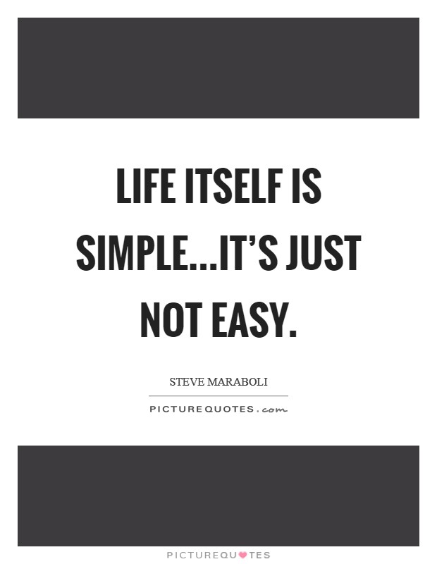 Life itself is simple...it's just not easy. Picture Quote #1