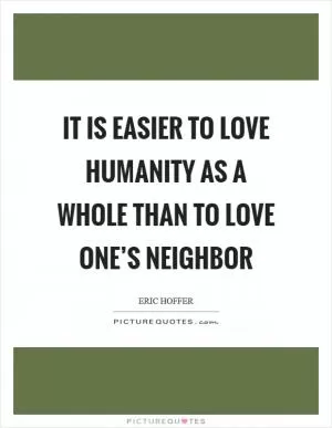 It is easier to love humanity as a whole than to love one’s neighbor Picture Quote #1