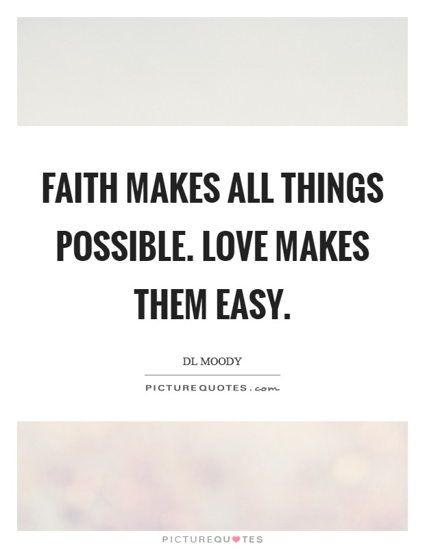 Faith makes all things possible. Love makes them easy. Picture Quote #1