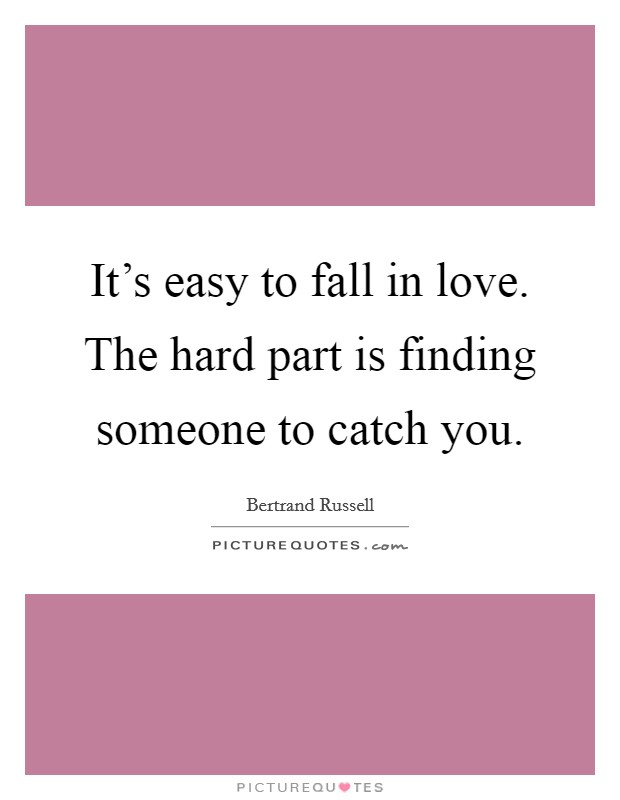 It's easy to fall in love. The hard part is finding someone to catch you. Picture Quote #1