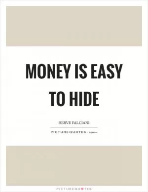 Money is easy to hide Picture Quote #1