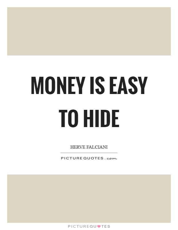 Money is easy to hide Picture Quote #1