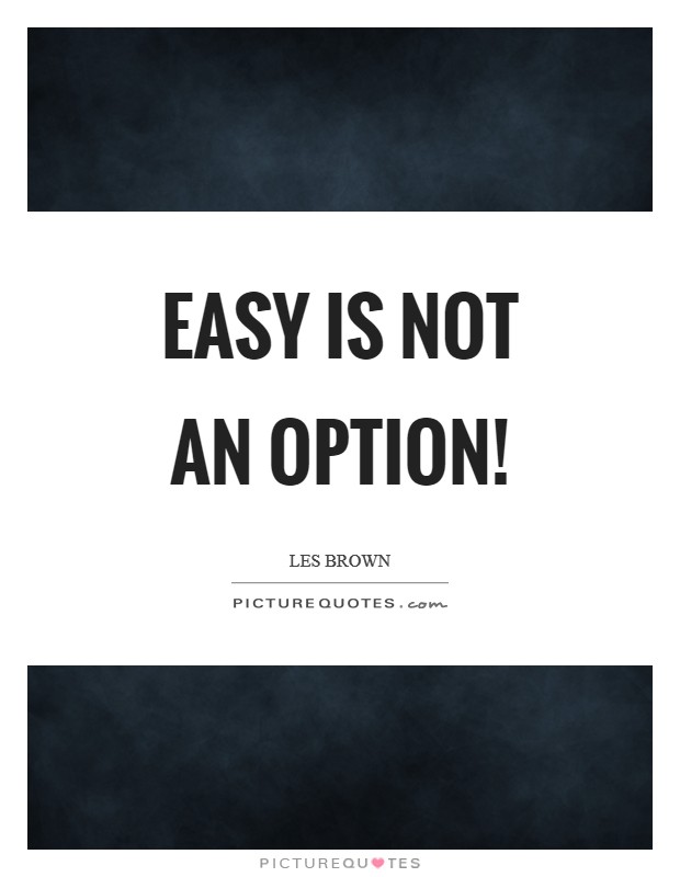Easy is not an option! Picture Quote #1