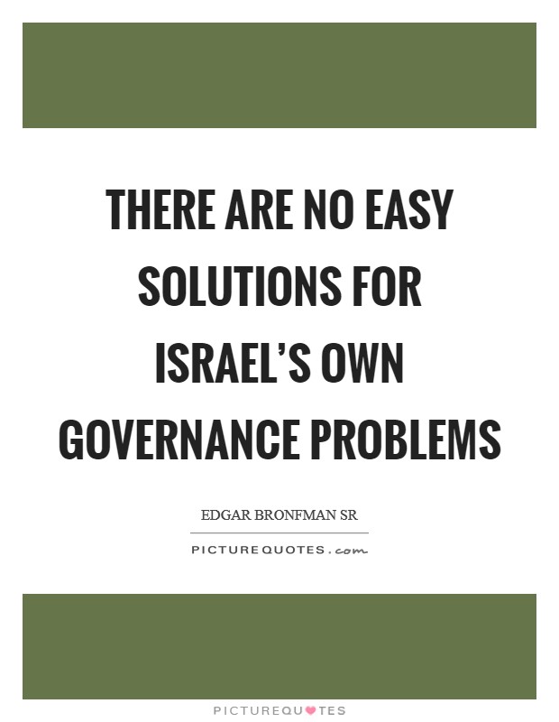 There are no easy solutions for Israel's own governance problems Picture Quote #1