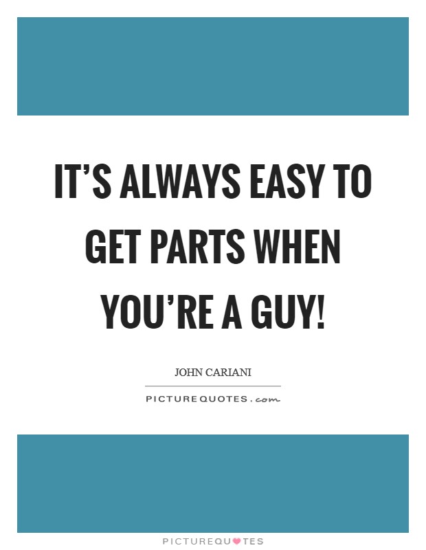 It's always easy to get parts when you're a guy! Picture Quote #1