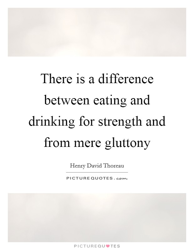 There is a difference between eating and drinking for strength and from mere gluttony Picture Quote #1