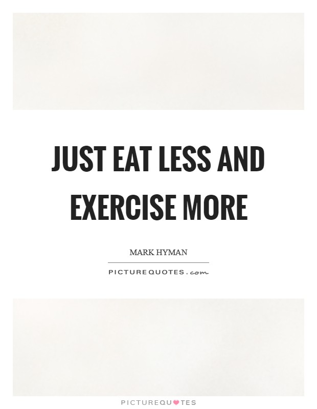 Just eat less and exercise more Picture Quote #1