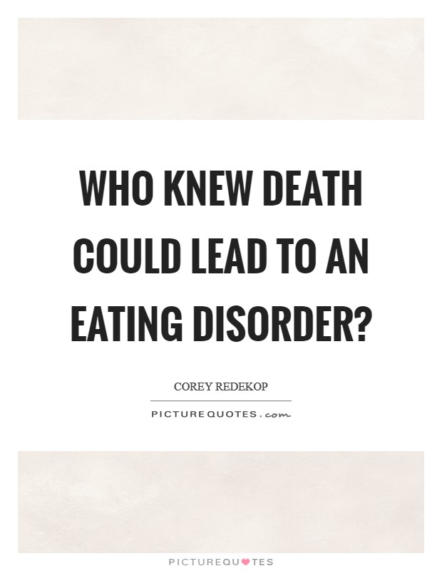 Who knew death could lead to an eating disorder? Picture Quote #1