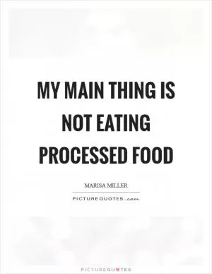 My main thing is not eating processed food Picture Quote #1
