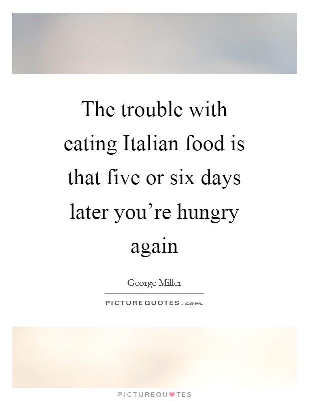 The trouble with eating Italian food is that five or six days later you're hungry again Picture Quote #1