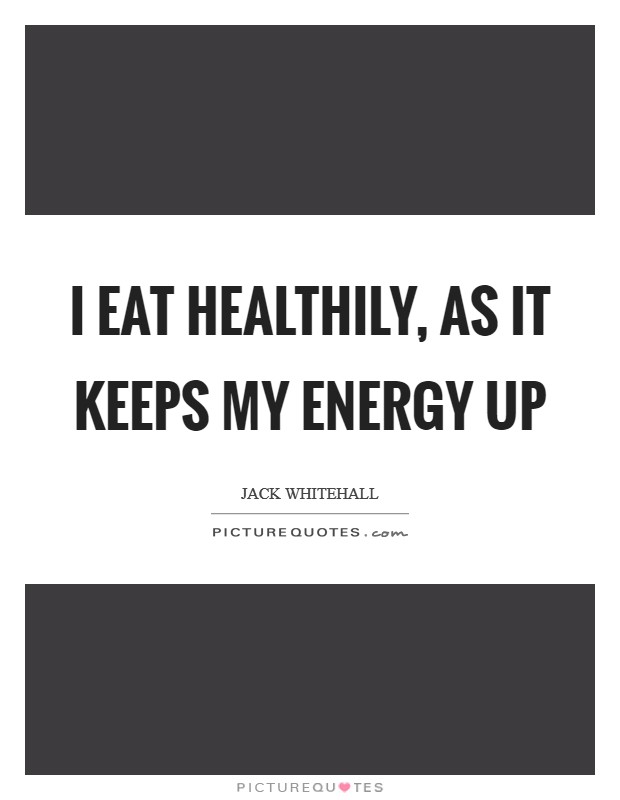 I eat healthily, as it keeps my energy up Picture Quote #1