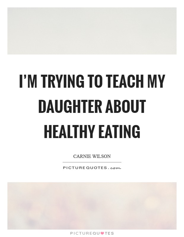 I'm trying to teach my daughter about healthy eating Picture Quote #1