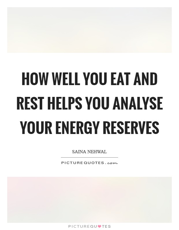 How well you eat and rest helps you analyse your energy reserves Picture Quote #1