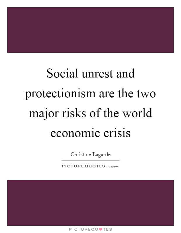 Social unrest and protectionism are the two major risks of the world economic crisis Picture Quote #1