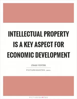 Intellectual property is a key aspect for economic development Picture Quote #1