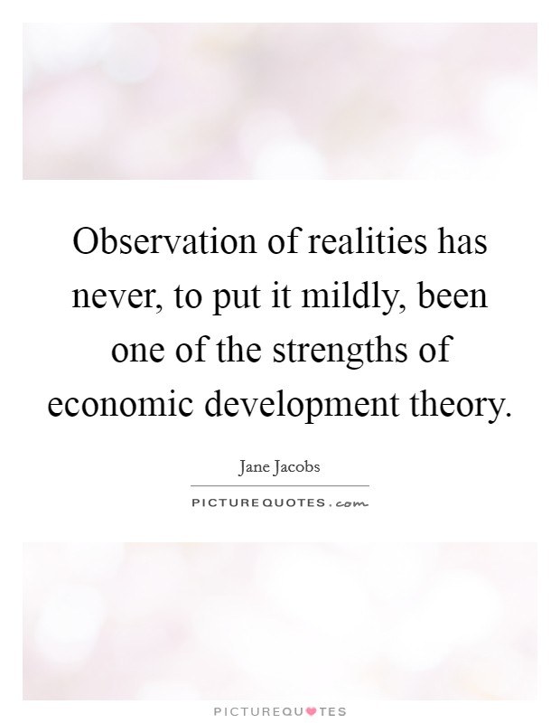 Observation of realities has never, to put it mildly, been one of the strengths of economic development theory. Picture Quote #1