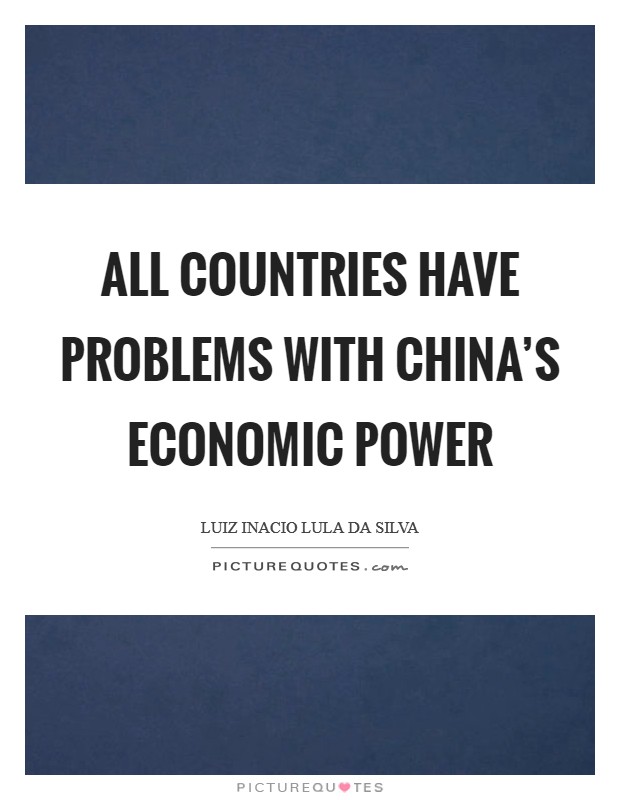 All countries have problems with China's economic power Picture Quote #1
