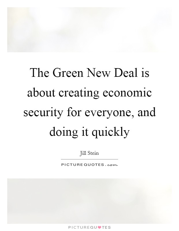 The Green New Deal is about creating economic security for everyone, and doing it quickly Picture Quote #1