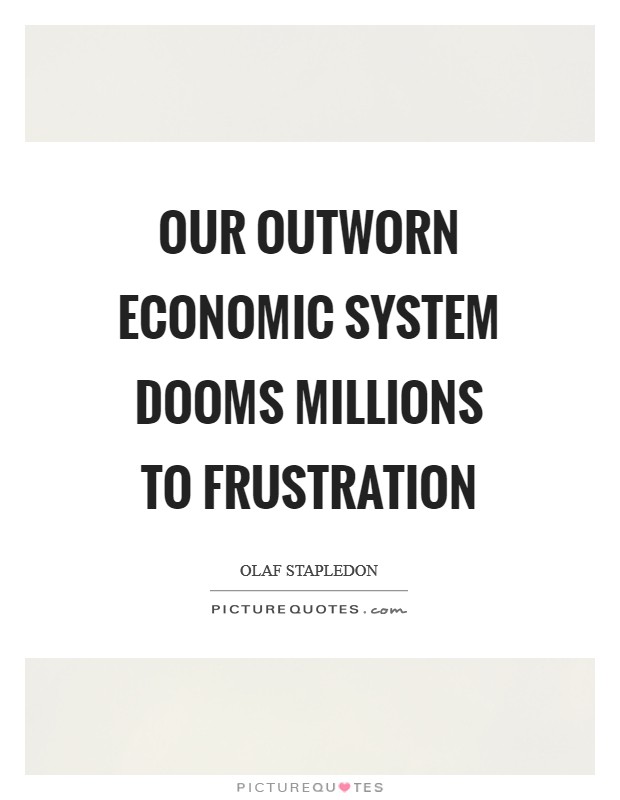 Our outworn economic system dooms millions to frustration Picture Quote #1