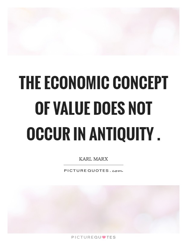 The economic concept of value does not occur in antiquity . Picture Quote #1
