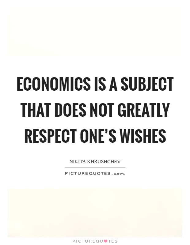Economics is a subject that does not greatly respect one's wishes Picture Quote #1