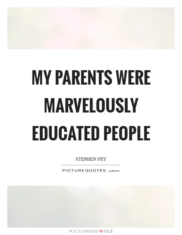 My parents were marvelously educated people Picture Quote #1