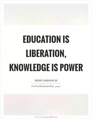 Education is liberation, knowledge is power Picture Quote #1