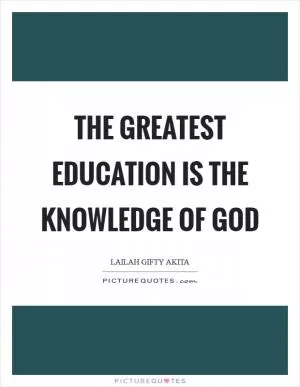 The greatest education is the knowledge of God Picture Quote #1