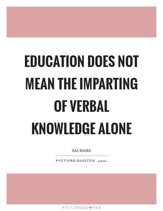 Education does not mean the imparting of verbal knowledge alone Picture Quote #1