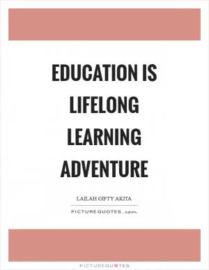 Education is lifelong learning adventure Picture Quote #1