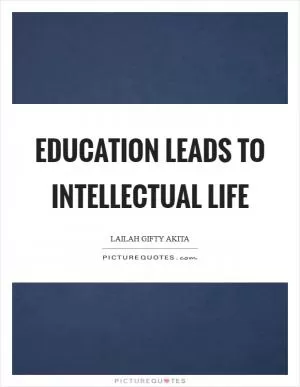 Education leads to intellectual life Picture Quote #1