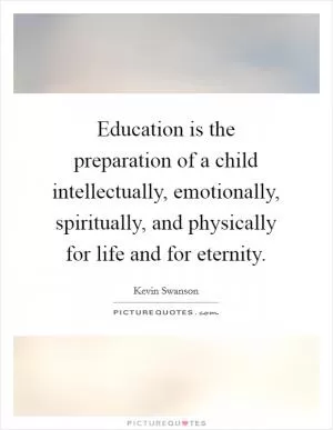 Education is the preparation of a child intellectually, emotionally, spiritually, and physically for life and for eternity Picture Quote #1